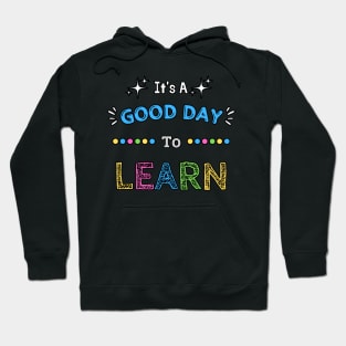 It's A Good Day To Learn Hoodie